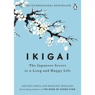 Ikigai: The Japanese Secret to a Long and Happy Life by Hector Garcia and Francesca Miralles