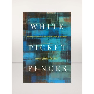WHITE PICKET FENCES: Turning toward Love in a World Divided by Privilege (SOFTCOVER)