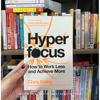 Hyperfocus: How to Work Less and Achieve More by Chris Bailey
