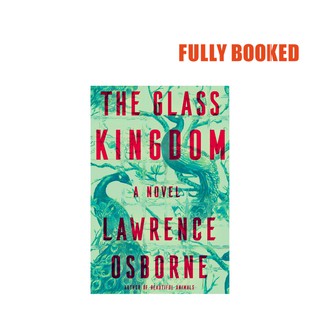 The Glass Kingdom: A Novel (Hardcover) by Lawrence Osborne