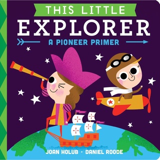 This Little Explorer: A Pioneer Primer (Board Book) by Joan Holub, Daniel Roode