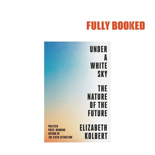 Under a White Sky: The Nature of the Future, Export Edition (Paperback) by Elizabeth Kolbert (1)