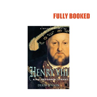 A Brief History of Henry VIII: King, Reformer, Tyrant (Paperback) by Derek Wilson