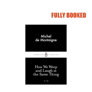 How We Weep and Laugh at the Same Thing (Paperback) by Michel de Montaigne