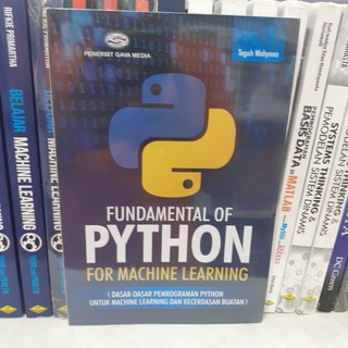 Fundamental Book OF PYTHON FOR MACHINE LEARNING By TEGUH WAHYONO GAVA MEDIA