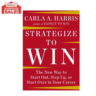 STRATEGIZE TO WIN: THE NEW WAY TO START OUT, STEP UP, OR START OVER IN YOUR CAREER HARD COVER