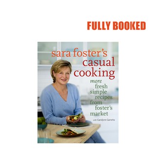 Casual Cooking: More Fresh Simple Recipes from Foster's Market (Hardcover) by Sara Foster