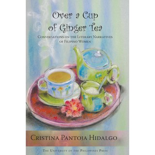 Over a Cup of Ginger Tea: Conversations on the Literary Narratives of Filipino Women