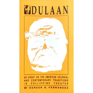 Dulaan: An Essay on the American Colonial and Contemporary Tradition in PH Theater Doreen Fernandez