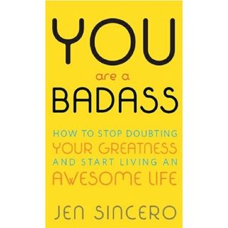YOU ARE A BADASS,HOW TO STOP DOUGHTING YOUR GREATNESS AND START LIVING AN AWESOME LIFE BY JENSINCERO