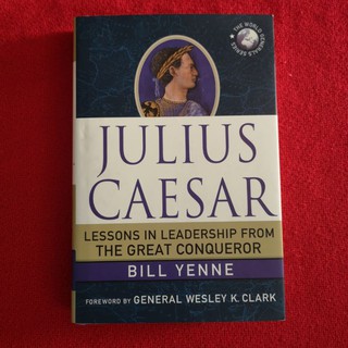 Julius Caesa r (Lessons in Leadership from the Great Conq ueror) by Bill Yenne