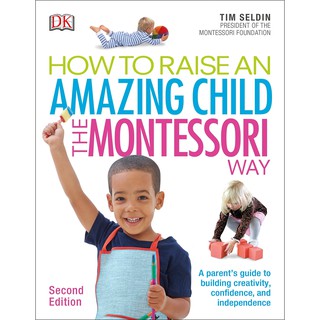 How to Raise An Amazing Child the Montessori Way: A Parent's Guide to Building Creativity
