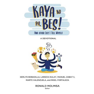 Kaya Ko Pa Bes And Other Lies I Tell Myself by Ronald Molmisa