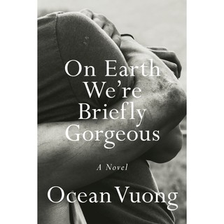 On Earth Were Briefly Gorgeous A Novel by Ocean Vuong (Vuong, Ocean)