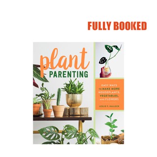 Plant Parenting: Easy Ways to Make More Houseplants (Paperback) by Leslie F. Halleck