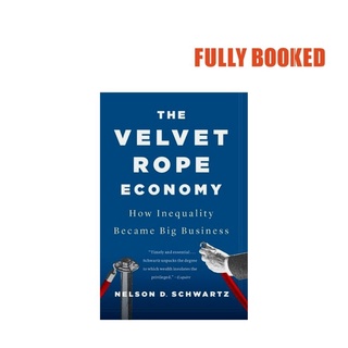 The Velvet Rope Economy: How Inequality Became Big Business (Paperback) by Nelson D. Schwartz