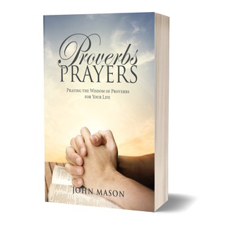 Proverbs Prayer: Praying the Wisdom of Proverbs Into Your Life Everyday by John Mason