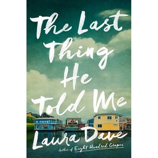 The Last Thing He Told Me: A Novel by Laura Dave