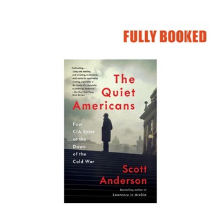 The Quiet Americans: Four CIA Spies at the Dawn of the Cold War (Paperback) by Scott Anderson