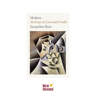 An Essay on Love and Cruelty Mothers: An