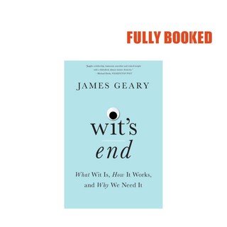 Wit's End: What Wit Is, How It Works, and Why We Need It (Paperback) by James Geary