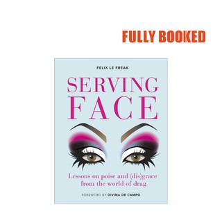 Serving Face: Lessons On Poise and (Dis)grace from the World of Drag (Hardcover) by DK