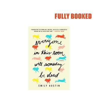 Everyone in This Room Will Someday Be Dead: A Novel, Export Edition (Paperback) by Emily Austin (1)