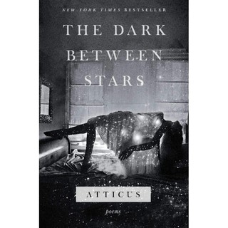 The Dark Between Stars: Poems by Atticus