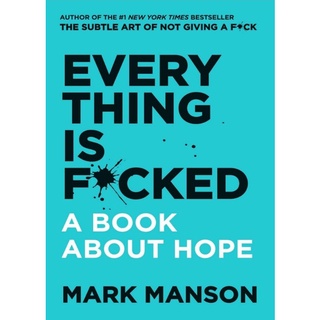 EVERYTHING IS F*CKED A BOOK ABOUT HOPE BY MARK MANSON