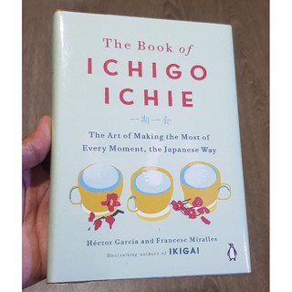 ICHIGO ICHIE: THE ART OF MAKING THE MOST OF EVERY MOMENT, THE JAPANESE WAY by Hector Gacia (1)
