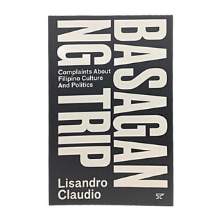 Basagan ng Trip: Complaints About Filipino Culture and Politics by Lisandro Claudio