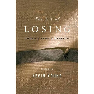 The Art of Losing (Poems of Grief & Healing) by Kevin Young