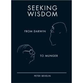 Seeking Wisdom: From Darwin To Munger by Peter Bevelin