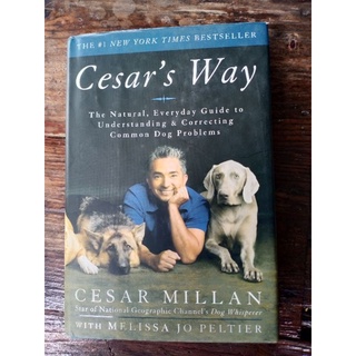 Cesar's Way: The Natural, Everyday Guide to Understanding & Correcting Common Dog Problems