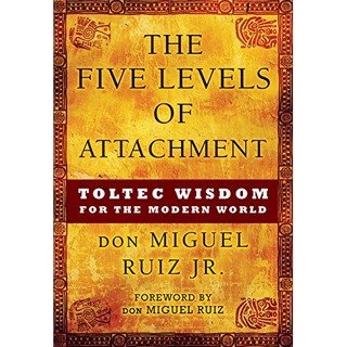 Don Miguel Ruiz, Jr. The Five Levels of Attachment (Paperback)