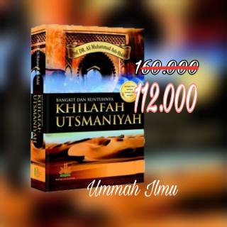 The Book Of Rise And Fall Of The Ottoman Khilafah - Prof. Dr. Ali Muhammad As-Shalabi